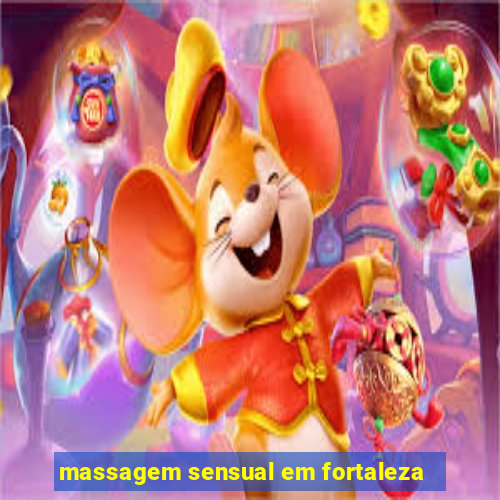 massagem sensual em fortaleza